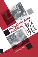 Benjamin and Adorno on art and art criticism - Thijs Lijster - ebook