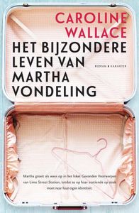 Het bijzondere leven van Martha vondeling - Caroline Wallace - ebook