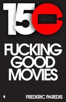 150 fucking good movies (English Edition)
