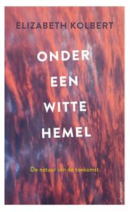 Onder een witte hemel - Elizabeth Kolbert - ebook