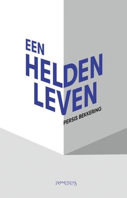 Een heldenleven - Persis Bekkering - ebook
