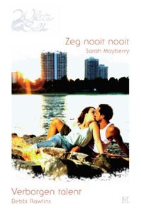 Zeg nooit nooit ; Verborgen talent - Sarah Mayberry, Debbi Rawlins - ebook