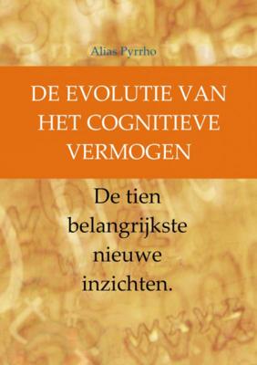 Alias Pyrrho De evolutie van het cognitieve vermogen Alias Pyrrho De evolutie van het cognitieve vermogen