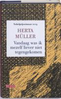 Herta  Müller Vandaag was ik mezelf liever niet tegengekomen