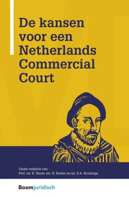De kansen voor een Netherlands Commercial Court - Eddy Bauw, Harold Koster, Sonja Kruisinga - eBook (9789462748538) De kansen voor een Netherlands Commercial Court - Eddy Bauw, Harold Koster, Sonja Kruisinga - eBook (9789462748538)