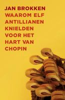 Waarom elf Antillianen knielden voor het hart van Chopin - Jan Brokken - ebook