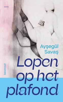 Lopen op het plafond - Ayşegül Savaş - Paperback (9789083046716)