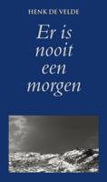 Er is nooit een morgen - Henk de Velde - eBook (9789038921761)