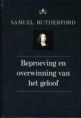 Beproeving en overwinning van het geloof - Samuel Rutherford - Hardcover (9789402904857) Beproeving en overwinning van het geloof - Samuel Rutherford - Hardcover (9789402904857)
