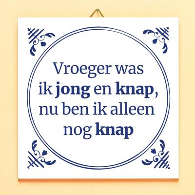 Tegeltje Vroeger Was Ik Jong En Knap, Nu Ben Ik Alleen Nog Knap