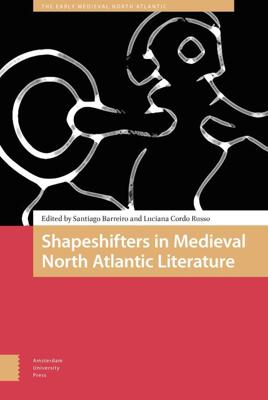 Shapeshifters in Medieval North Atlantic Literature - eBook (9789048535132) Shapeshifters in Medieval North Atlantic Literature - eBook (9789048535132)