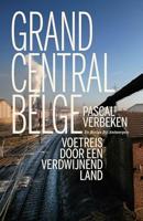 Grand central Belge: voetreis door een verdwijnend land