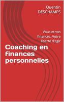 Coaching en finances personnelles : Vous et vos finances. Votre liberté d'agir (French Edition)