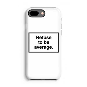 Refuse to be average: iPhone 7 Plus Tough Case