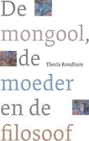 De mongool, de moeder en de filosoof - Thecla Rondhuis - ebook