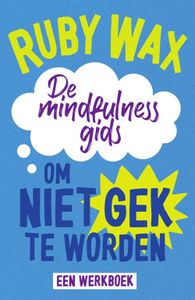 De mindfulnessgids om niet gek te worden - Ruby Wax - ebook