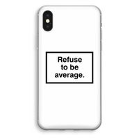 Refuse to be average: iPhone XS Transparant Hoesje