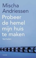 Probeer de hemel mijn huis te maken - Mischa Andriessen - ebook