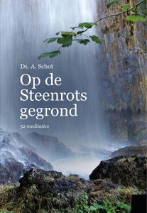 Op de steenrots gegrond - A. Schot - ebook