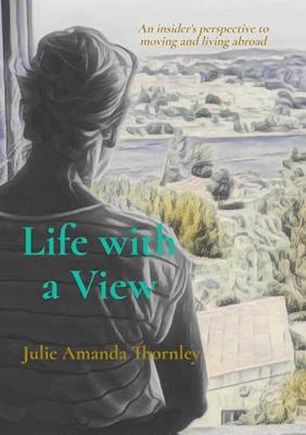 Life with a View: An insider's perspective to moving and living abroad (English Edition)