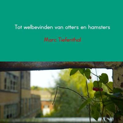 Tot welbevinden van otters en hamsters - Marc Tiefenthal - Paperback (9789463427975)