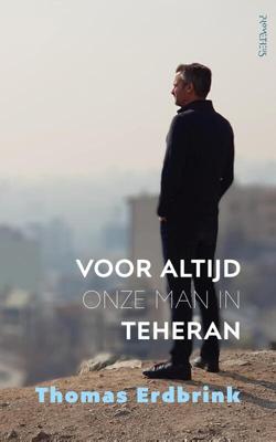 Voor altijd onze man in Teheran - Thomas Erdbrink - eBook (9789044641530) Voor altijd onze man in Teheran - Thomas Erdbrink - eBook (9789044641530)