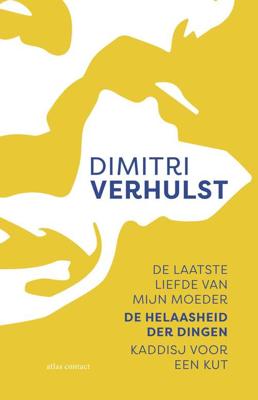 De laatste liefde van mijn moeder, De helaasheid der dingen, Kaddisj voor een kut - Dimitri Verhulst - Paperback (9789025453176)
