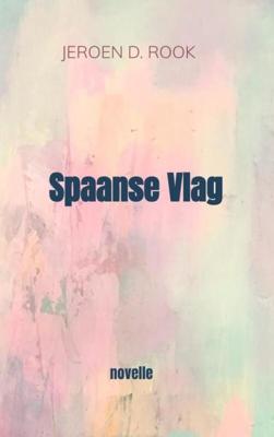 Spaanse Vlag - Jeroen D. Rook - Paperback (9789464183672) Spaanse Vlag - Jeroen D. Rook - Paperback (9789464183672)