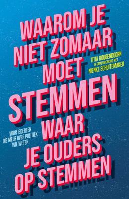 Waarom je niet zomaar moet stemmen waar je ouders op stemmen - Titia Hoogendoorn, Nienke Schuitemaker - ebook