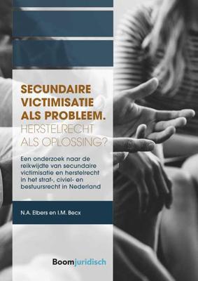 Secundaire victimisatie als probleem: Herstelrecht als oplossing? - Nieke Elbers, Iris Becx - ebook