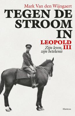 Mark van den Wijngaert Tegen de stroom in. Leopold III