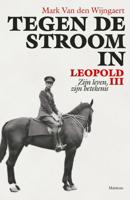 Mark van den Wijngaert Tegen de stroom in. Leopold III