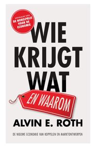 Wie krijgt wat - en waarom - Alvin E. Roth - ebook