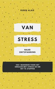 Van stress naar ontspanning - Rubin Alaie - ebook