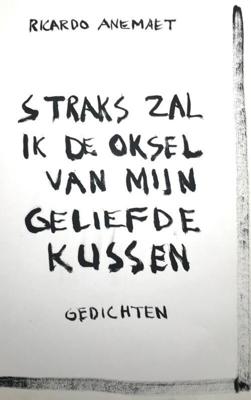 Straks zal ik de oksel van mijn geliefde kussen - Ricardo Anemaet - Paperback (9789464184044) Straks zal ik de oksel van mijn geliefde kussen - Ricardo Anemaet - Paperback (9789464184044)