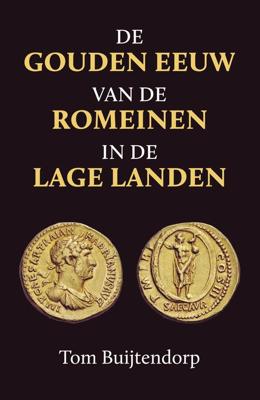 De gouden eeuw van de Romeinen in de Lage Landen - Tom Buijtendorp - eBook (9789401917209) De gouden eeuw van de Romeinen in de Lage Landen - Tom Buijtendorp - eBook (9789401917209)