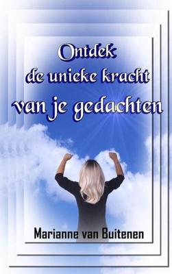 Ontdek de unieke kracht van je gedachten - Marianne van Buitenen - Paperback (9789403672359) Ontdek de unieke kracht van je gedachten - Marianne van Buitenen - Paperback (9789403672359)
