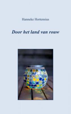 Hanneke Hortensius Door het land van rouw Hanneke Hortensius Door het land van rouw