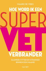 Hoe word ik een supervetverbrander - Maaike de Vries - ebook