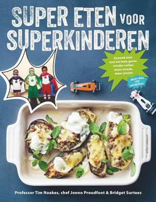 Super eten voor superkinderen - Bridget Surtees, Jonno Proudfoot, Tim Noakes - Paperback (9789045033716) Super eten voor superkinderen - Bridget Surtees, Jonno Proudfoot, Tim Noakes - Paperback (9789045033716)