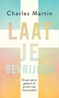 Laat je bevrijden - Charles Martin - ebook