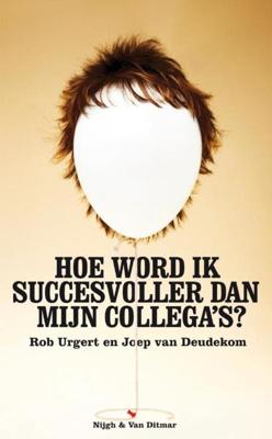 Hoe word ik succesvoller dan mijn collega's - Joep van Deudekom, Rob Urgert - eBook (9789038894089)