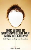 Hoe word ik succesvoller dan mijn collega's - Joep van Deudekom, Rob Urgert - eBook (9789038894089)