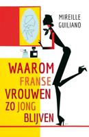 Waarom Franse vrouwen zo jong blijven - Mireille Guiliano - ebook