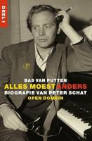 Alles moest anders: biografie van Peter Schat deel 1