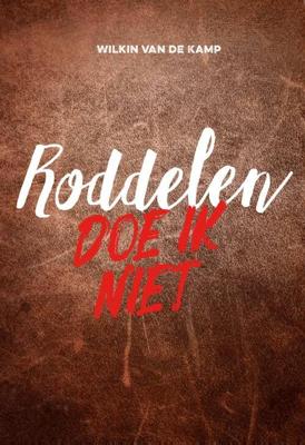 Roddelen doe ik niet - Wilkin van de Kamp - Hardcover (9789490254667)