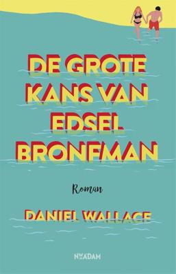 De grote kans van Edsel Bronfman - Daniel Wallace - ebook