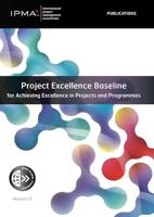 Project Excellence Baseline for Achieving Excellence in Projects and Programmes (IPMA series) (English Edition)