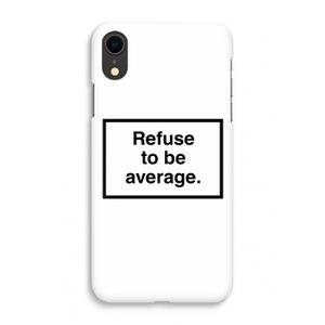 Refuse to be average: iPhone XR Volledig Geprint Hoesje