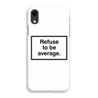 Refuse to be average: iPhone XR Volledig Geprint Hoesje - thumbnail